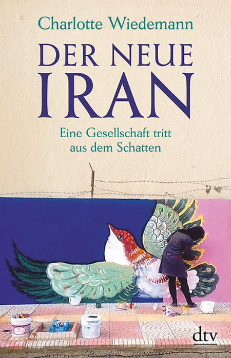 Charlotte Wiedemann - Der Neue Iran
